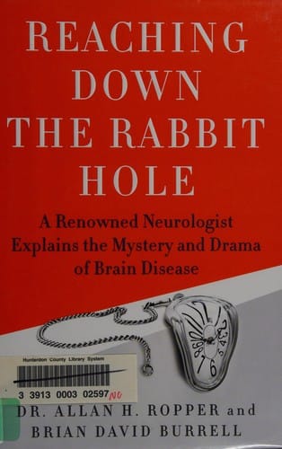 Reaching down the rabbit hole: a renowned neurologist explains the mystery and drama of brain disease