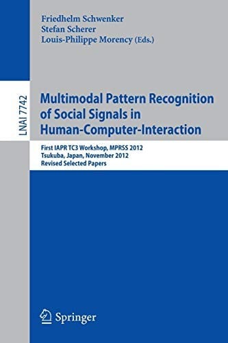 Multimodal Pattern Recognition of Social Signals in Human-Computer-Interaction: First IAPR TC3 Workshop, MPRSS 2012, Tsukuba, Japan, November 11, ...