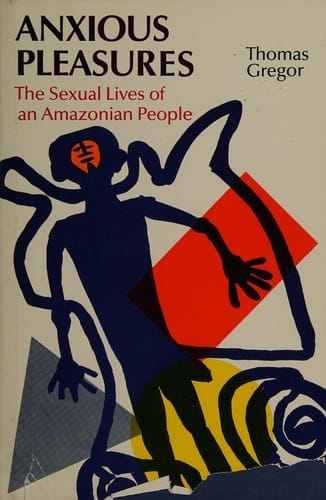 Anxious pleasures: the sexual lives of an Amazonian people