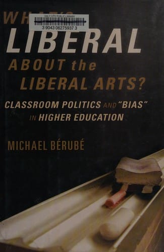 What's liberal about the liberal arts?: classroom politics and "bias" in higher education