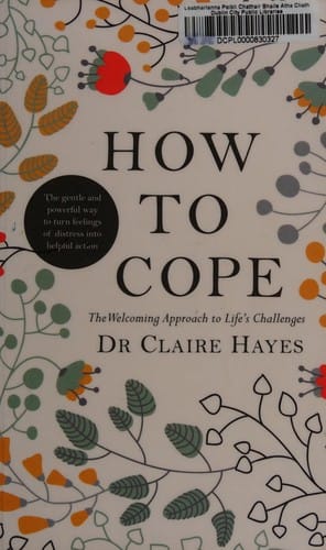 How to Cope - The Welcoming Approach to Life's Challenges: How You Can Turn Distress into Helpful Action