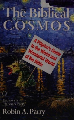 The biblical cosmos: a pilgrim's guide to the weird and wonderful world of the Bible