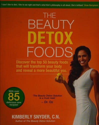The beauty detox foods: discover the top 50 beauty foods that will transform your body and reveal a more beautiful you