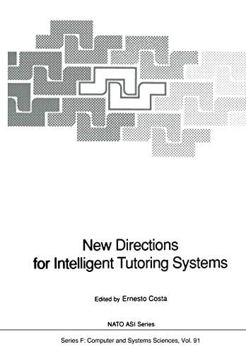 New Directions for Intelligent Tutoring Systems: Proceedings of the NATO Advanced Research Workshop on New Directions for Intelligent Tutoring ... October, 1990