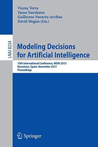 Modeling Decisions for Artificial Intelligence: 10th International Conference, MDAI 2013, Barcelona, Spain, November 20-22, 2013, Proceedings