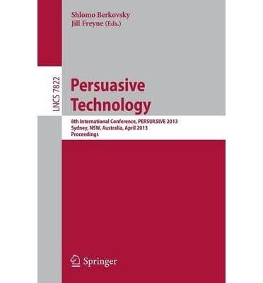 Persuasive Technology: 8th International Conference, PERSUASIVE 2013, Sydney, NSW, Australia, April 3-5, 2013. Proceedings