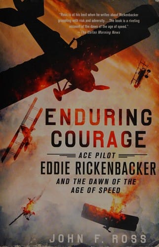 Enduring Courage: Ace Pilot Eddie Rickenbacker and the Dawn of the Age of Speed