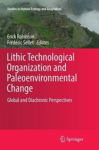 Lithic Technological Organization and Paleoenvironmental Change: Global and Diachronic Perspectives