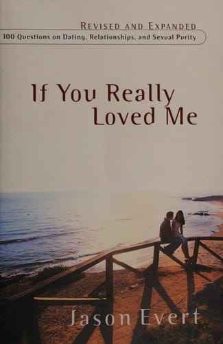 If you really loved me: 100 questions on dating, relationships, and sexual purity