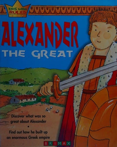 Kids Who Ruled: Alexander the Great (Kids Who Ruled)