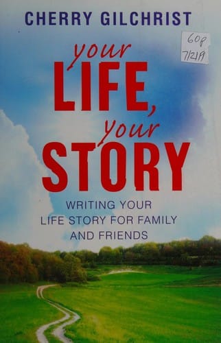 Your life, your story: writing your life story for family and friends