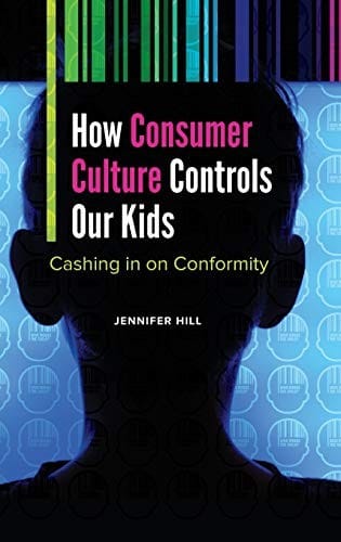 How Consumer Culture Controls Our Kids: Cashing in on Conformity