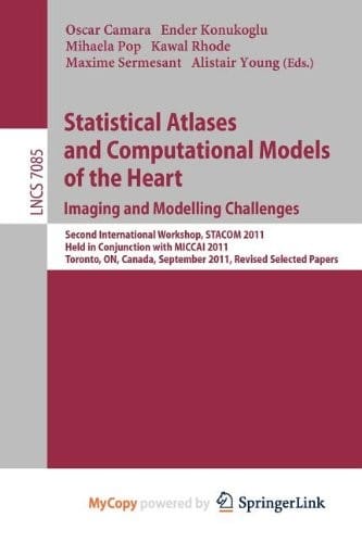 Statistical Atlases and Computational Models of the Heart : Imaging and Modelling Challenges: Second International Workshop, STACOM 2011, Held in ... September 22, 2011, Revised Selected Papers