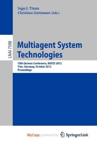 Multiagent System Technologies: 10th German Conference, MATES 2012, Trier Germany, October 10-12, 2012, Proceedings