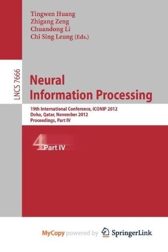 Neural Information Processing: 19th International Conference, ICONIP 2012, Doha, Qatar, November 12-15, 2012, Proceedings, Part I19th International ... November 12-15, 2012, Proceedings, Part IV