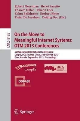 On the Move to Meaningful Internet Systems : OTM 2013 Conferences : Confederated International Conferences: CoopIS, DOA-Trusted Cloud and ODBASE 2013, Graz, Austria, September 9-13, 2013. Proceedings.