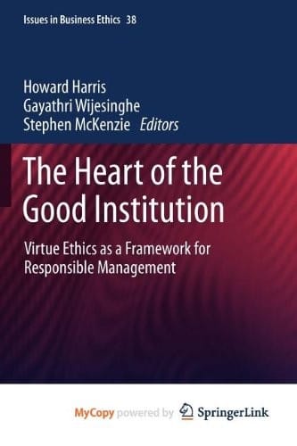 The Heart of the Good Institution: Virtue Ethics as a Framework for Responsible Management