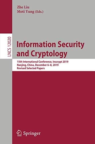 Information Security and Cryptology: 15th International Conference, Inscrypt 2019, Nanjing, China, December 6–8, 2019, Revised Selected Papers