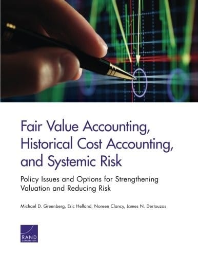 RR-370-CCEG Fair Value Accounting, Historical Cost Accounting, and Systemic Risk: Policy Issues and Options for Strengthening Valuation and Reducing Risk