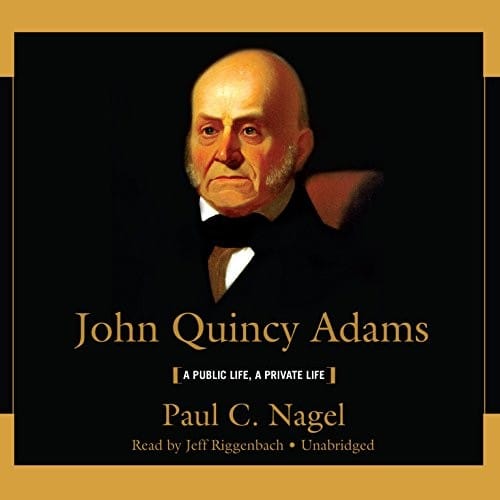 John Quincy Adams: A Public Life, a Private Life