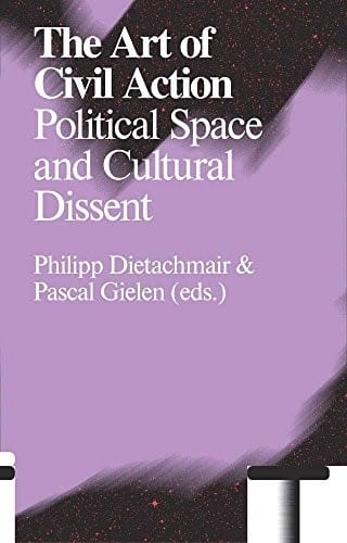 The Art of Civil Action: Political Space and Cultural Dissent