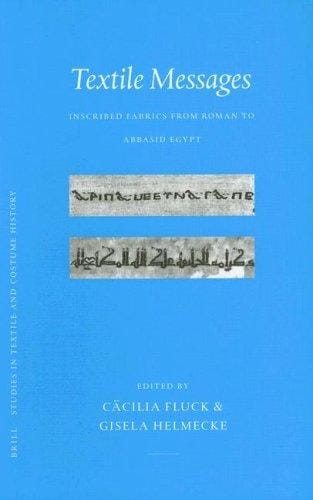 Textile Messages: Inscribed Fabrics from Roman to Abbasid Egypt (Studies in Textile and Costume History) (Studies in Textile and Costume History)