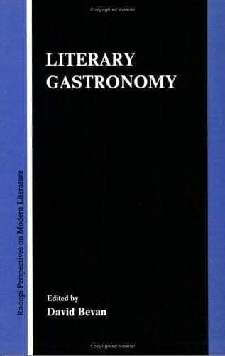 Literary Gastronomy (Rodopi Perspectives on Modern Literature 1) (Rodopi Perspectives on Modern Literature)