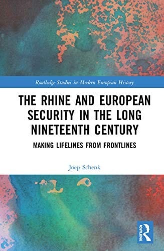 The Rhine and European Security in the Long Nineteenth Century: Making Lifelines from Frontlines