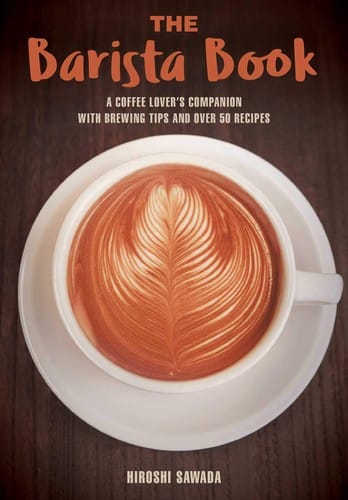 Hiroshi Sawada's The Barista Book: a coffee lover's companion with brewing tips and over 50 recipes