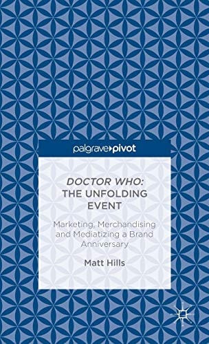 Doctor Who: The Unfolding Event ― Marketing, Merchandising and Mediatizing a Brand Anniversary