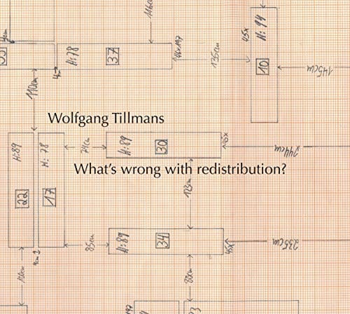 Wolfgang Tillmans: What’s Wrong with Redistribution?