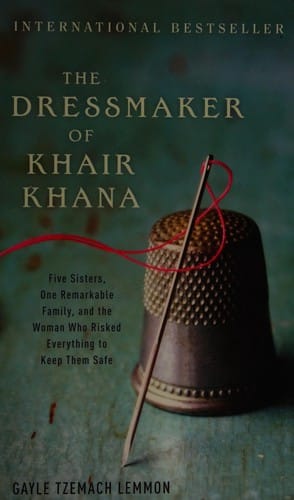 The dressmaker of Khair Khana: five sisters, one remarkable family, and the woman who risked everything to keep them safe