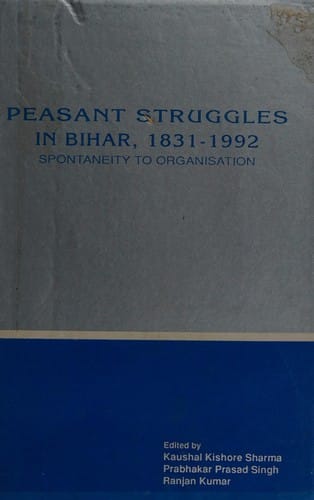 Peasant struggles in Bihar, 1831-1992: spontaneity to organisation