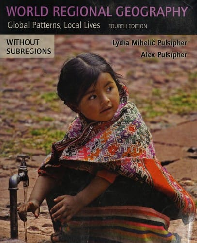 World Regional Geography (without Subregions): Global Patterns, Local Lives