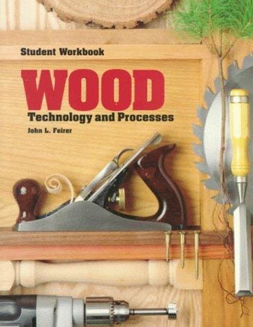 Wood: Technology and Processes : Student Workbook: Keyed to the 1994 Edition of the Textbook Wood Technology and Process