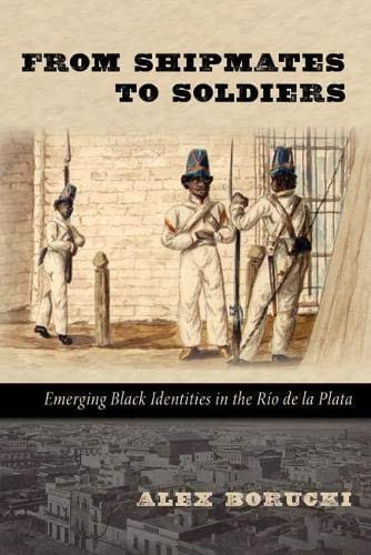 From Shipmates to Soldiers: Emerging Black Identities in the Río de la Plata