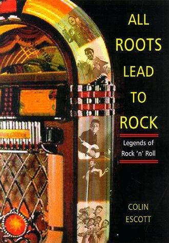 All roots lead to rock: legends of early rock 'n' roll : a Bear Family reader