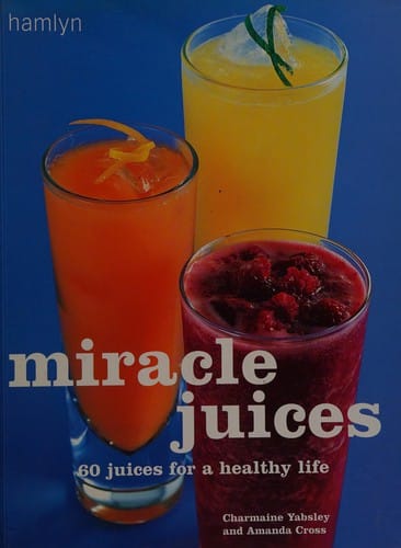 Miracle juices: 60 juices for a healthy life