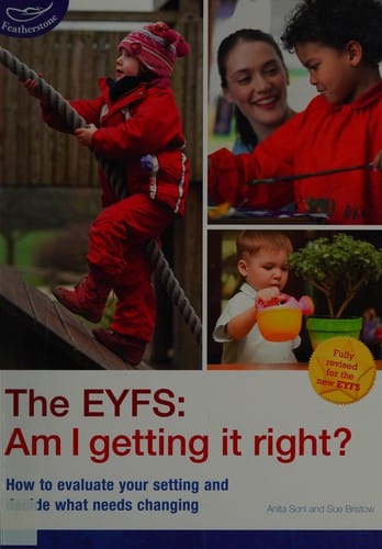 The EYFS: am I getting it right? : how to evaluate your setting and decide what needs changing