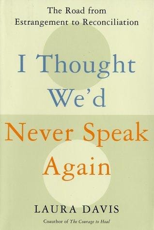 I Thought We'd Never Speak Again: The Road from Estrangement to Reconciliation