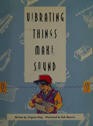 Vibrating things make sound