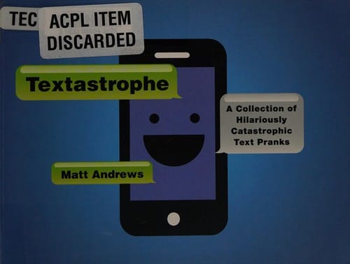 Textastrophe: a collection of hilariously catastrophic text pranks