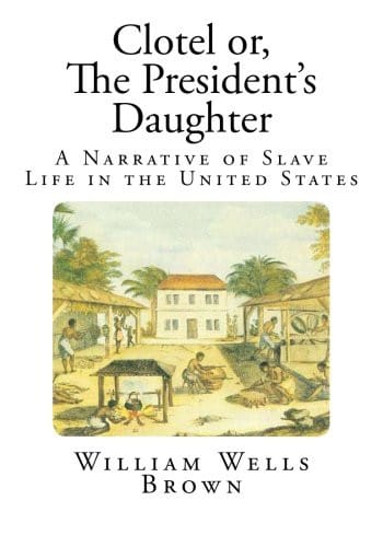 Clotel or, The President's Daughter: A Narrative of Slave Life in the United States