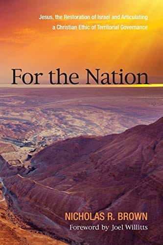 For the Nation: Jesus, the Restoration of Israel and Articulating a Christian Ethic of Territorial Governance