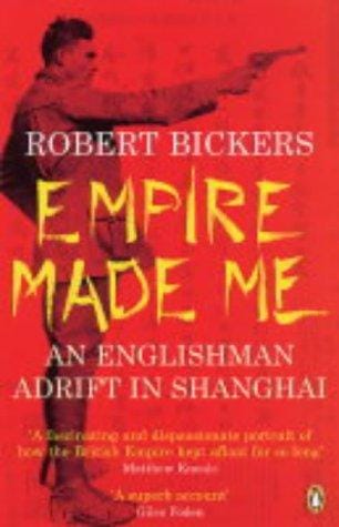 Empire Made Me: An Englishman Adrift in Shanghai