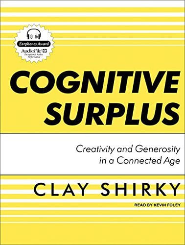 Cognitive Surplus: Creativity and Generosity in a Connected Age