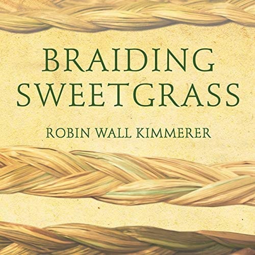 Braiding Sweetgrass Lib/E: Indigenous Wisdom, Scientific Knowledge and the Teachings of Plants