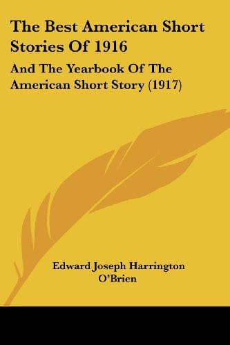 The Best American Short Stories Of 1916: And The Yearbook Of The American Short Story
