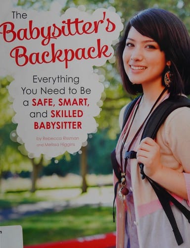 Babysitter's backpack: everything you need to be a safe, smart, and skilled babysitter
