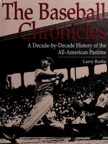 The baseball chronicles: a decade-by-decade history of the all-American pastime